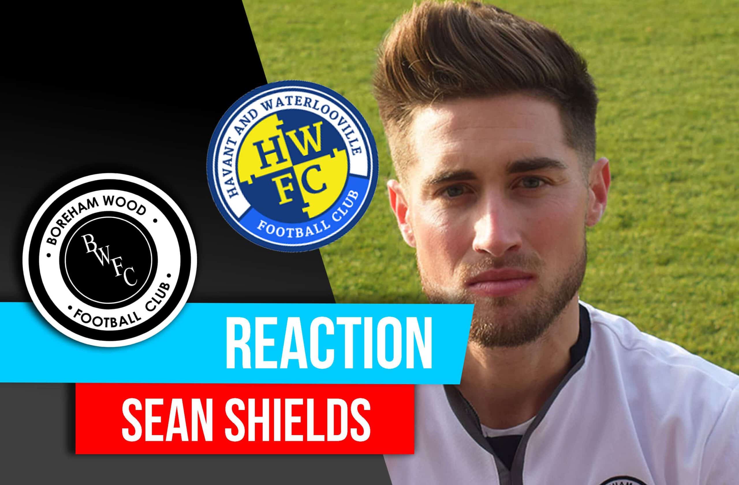 SEAN SHIELDS REACTION – HAVANT & WATERLOOVILLE